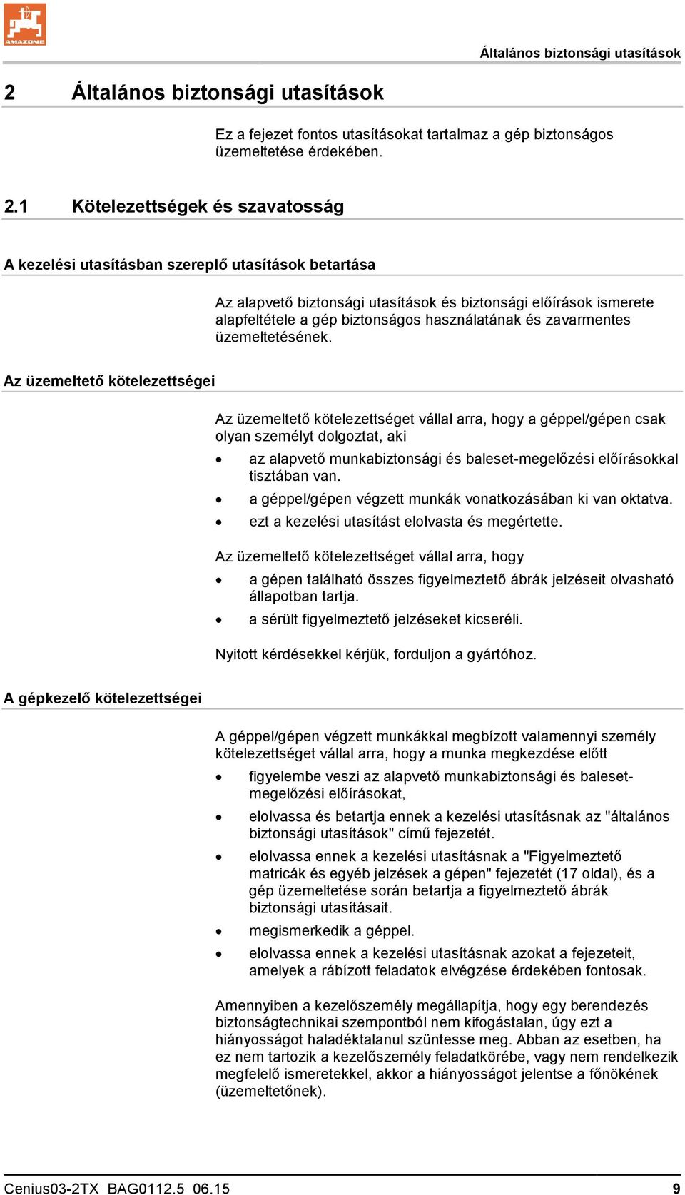 1 Kötelezettségek és szavatosság A kezelési utasításban szereplő utasítások betartása Az alapvető biztonsági utasítások és biztonsági előírások ismerete alapfeltétele a gép biztonságos használatának