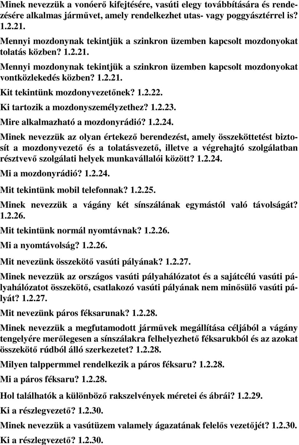 1.2.22. Ki tartozik a mozdonyszemélyzethez? 1.2.23. Mire alkalmazható a mozdonyrádió? 1.2.24.