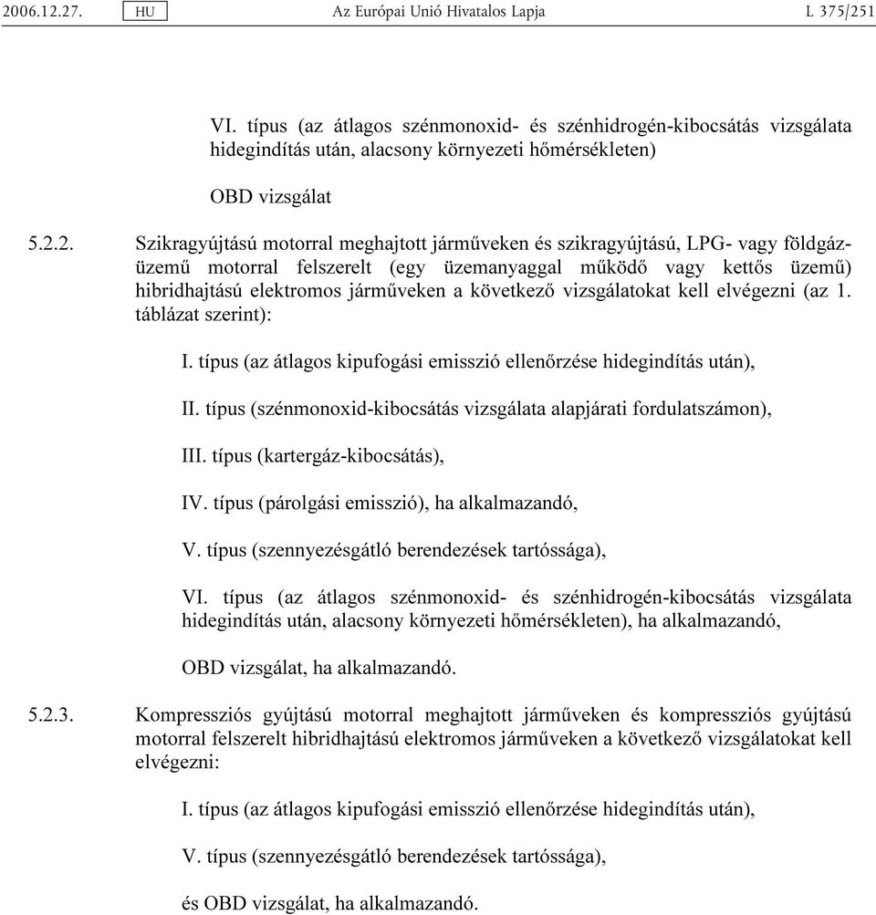 Rev.3 VI. típus (az átlagos szénmonoxid- és szénhidrogén-kibocsátás vizsgálata hidegindítás után, alacsony környezeti hőmérsékleten) OBD vizsgálat 5.2.