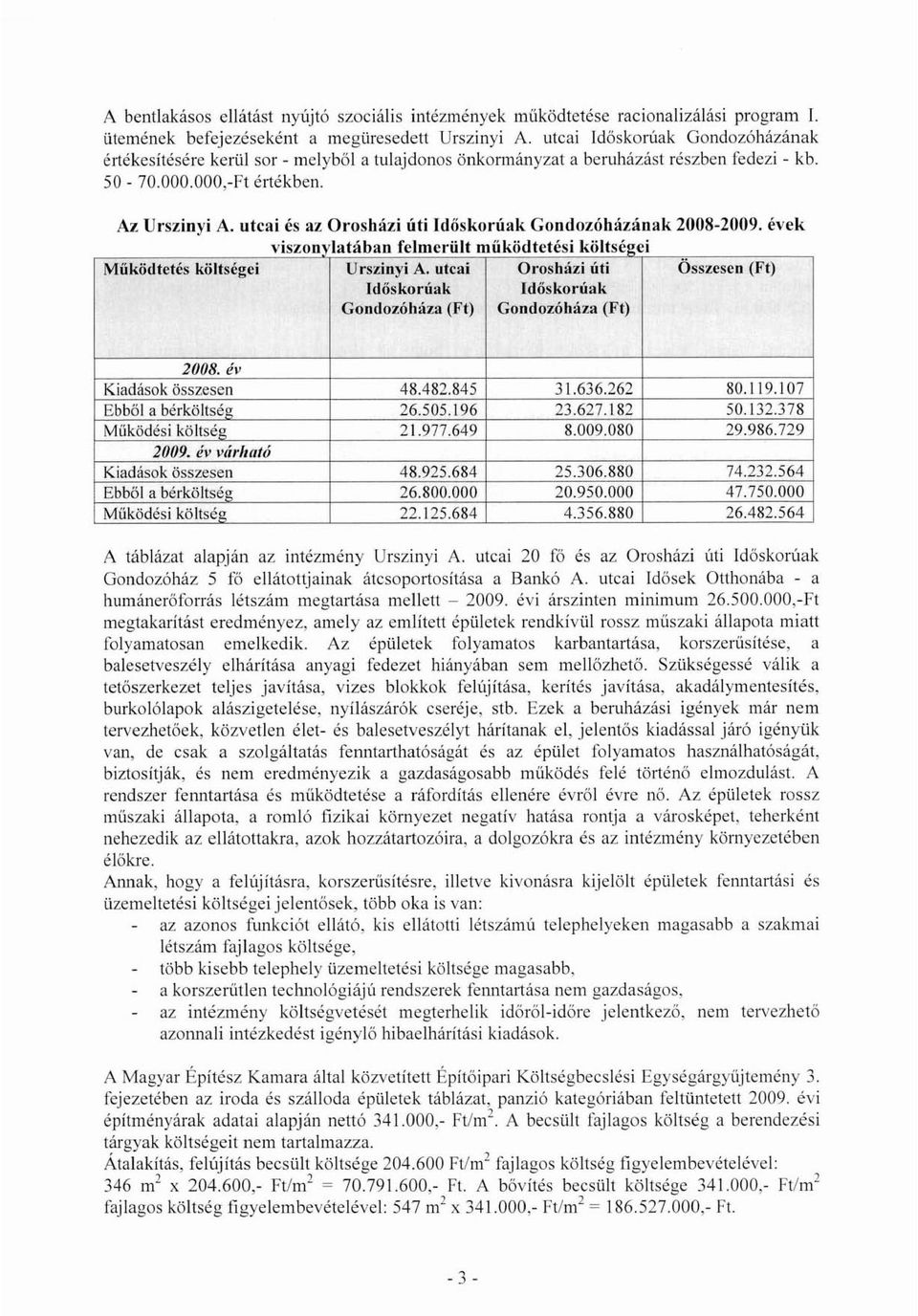 utcai és az Orosházi úti IdőskorúakGondozóházának 2008-2009. évek vlszonvat I ában rc I meru"1 t mu'yd o tetesi -' k"l '0 tsct!ci. Müködtetés költségei Urszinyi A.