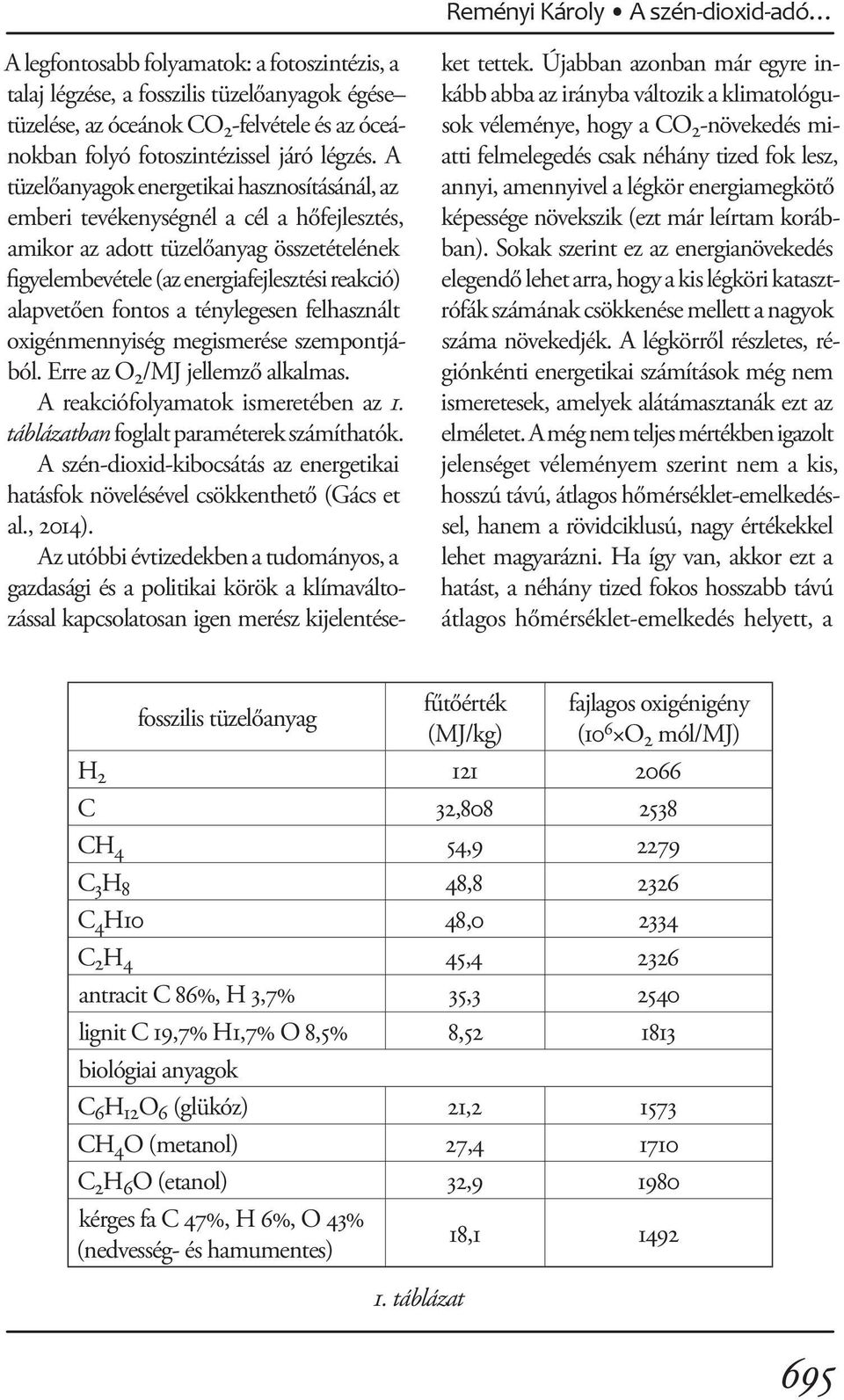 képessége növekszik (ezt már leírtam korábban). Sokak szerint ez az energianövekedés elegendő lehet arra, hogy a kis légköri katasztrófák számának csökkenése mellett a nagyok száma növekedjék.