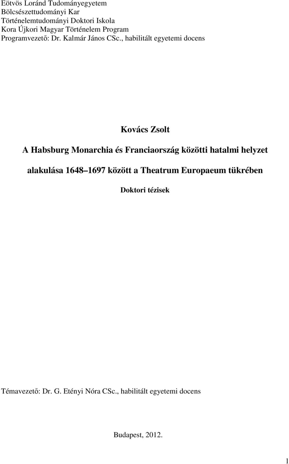 , habilitált egyetemi docens Kovács Zsolt A Habsburg Monarchia és Franciaország közötti hatalmi helyzet