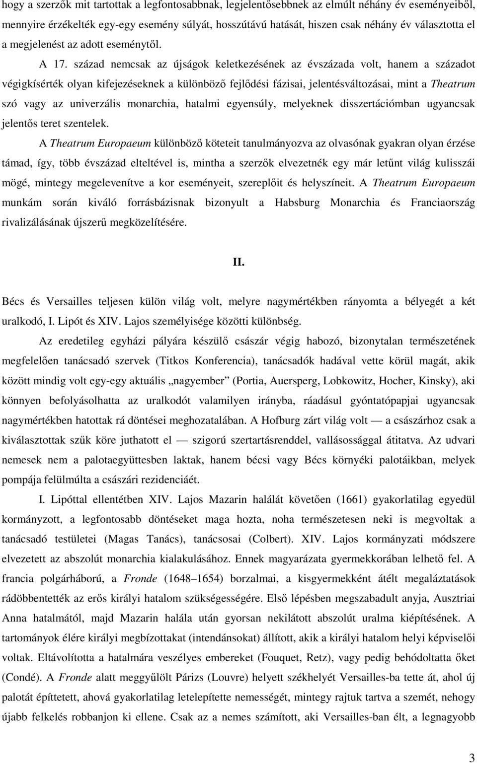 század nemcsak az újságok keletkezésének az évszázada volt, hanem a századot végigkísérték olyan kifejezéseknek a különböző fejlődési fázisai, jelentésváltozásai, mint a Theatrum szó vagy az