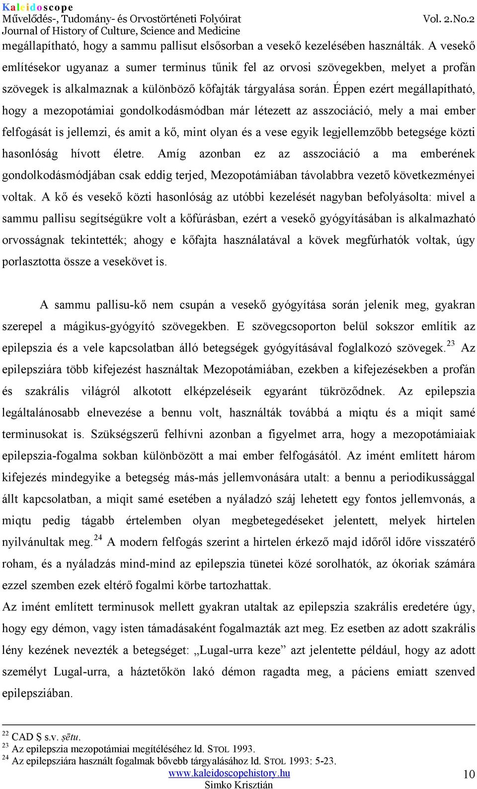 Éppen ezért megállapítható, hogy a mezopotámiai gondolkodásmódban már létezett az asszociáció, mely a mai ember felfogását is jellemzi, és amit a kő, mint olyan és a vese egyik legjellemzőbb