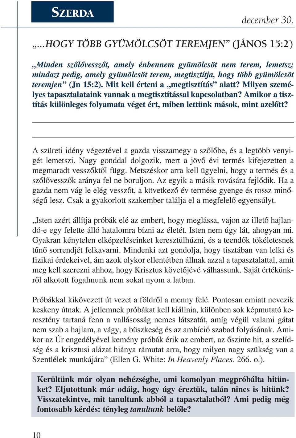 15:2). Mit kell ér te ni a meg tisz tí tás alatt? Mi lyen sze mé - lyes tapasztalataink vannak a megtisztítással kapcsolatban?