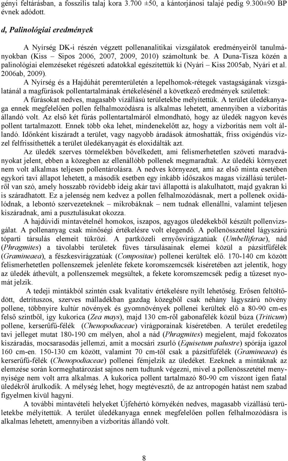 A Duna-Tisza közén a palinológiai elemzéseket régészeti adatokkal egészítettük ki (Nyári Kiss 2005ab, Nyári et al. 2006ab, 2009).