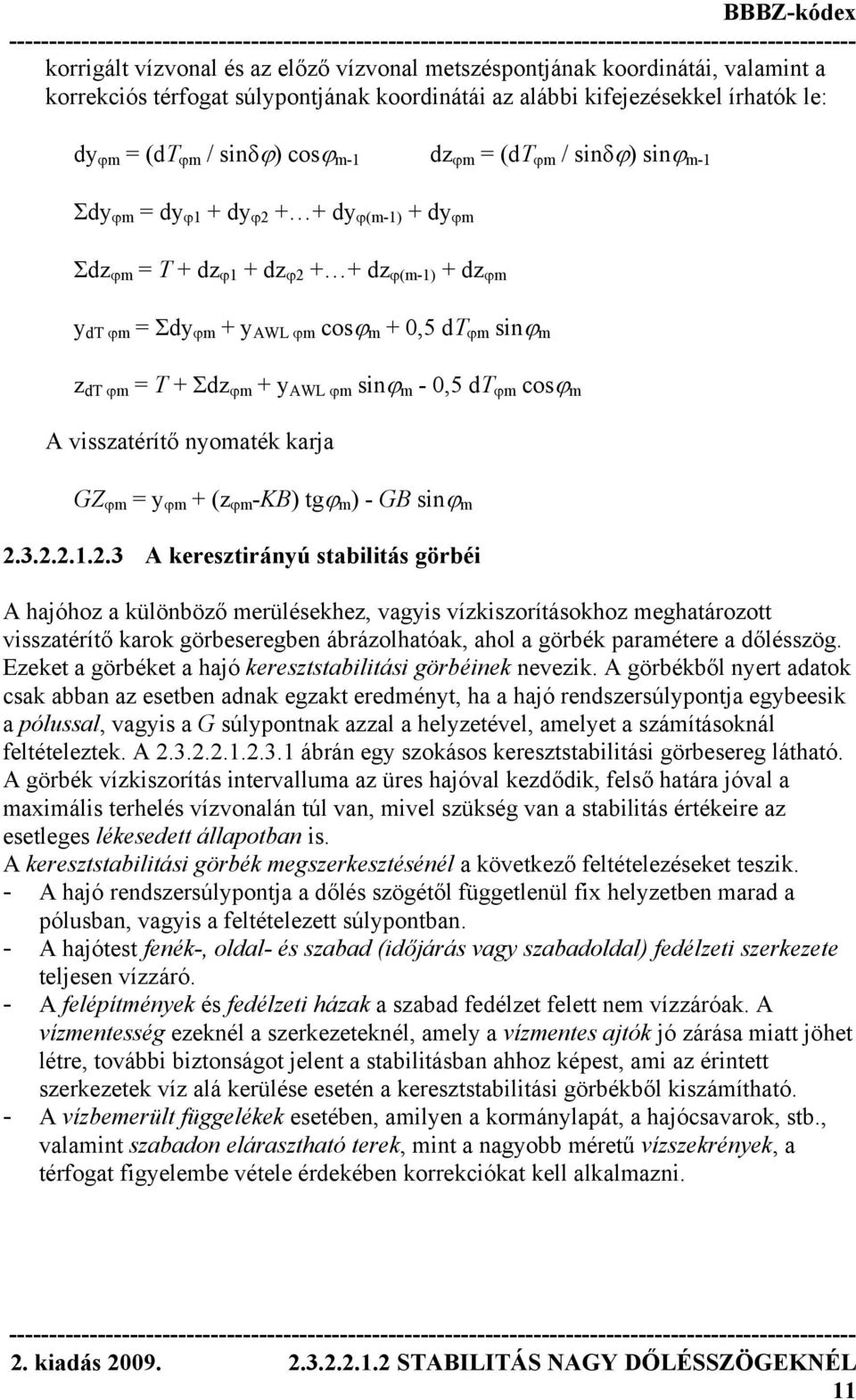 + y AWL ϕm sinϕ m - 0,5 dt ϕm cosϕ m A visszatérítő nyomaték karja GZ ϕm = y ϕm + (z ϕm -KB) tgϕ m ) - GB sinϕ m 2.