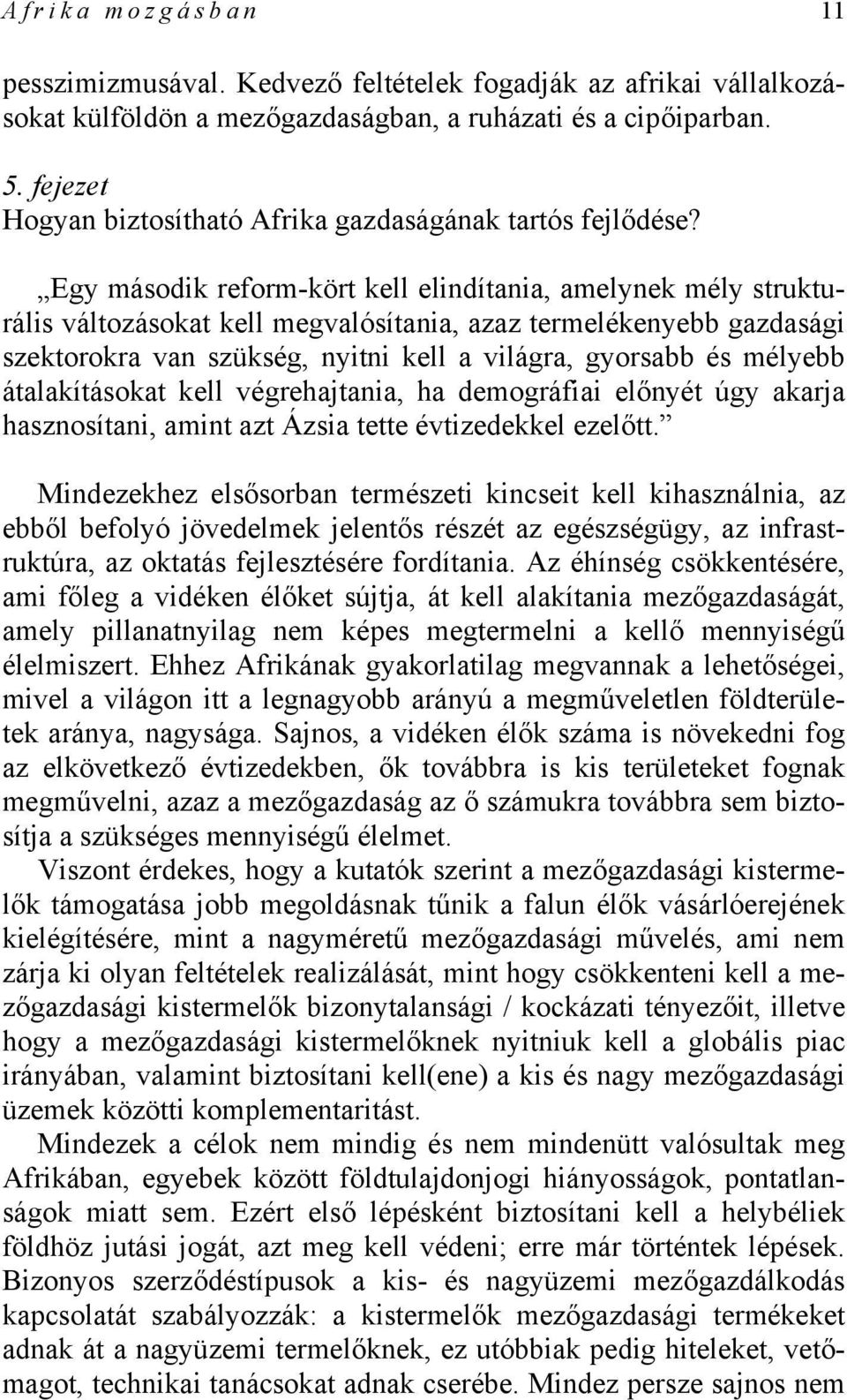 Egy második reform-kört kell elindítania, amelynek mély strukturális változásokat kell megvalósítania, azaz termelékenyebb gazdasági szektorokra van szükség, nyitni kell a világra, gyorsabb és