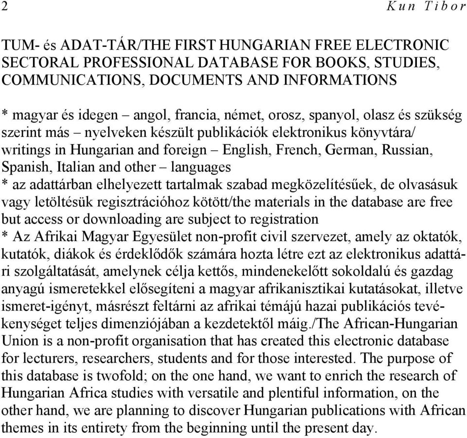 other languages * az adattárban elhelyezett tartalmak szabad megközelítésűek, de olvasásuk vagy letöltésük regisztrációhoz kötött/the materials in the database are free but access or downloading are