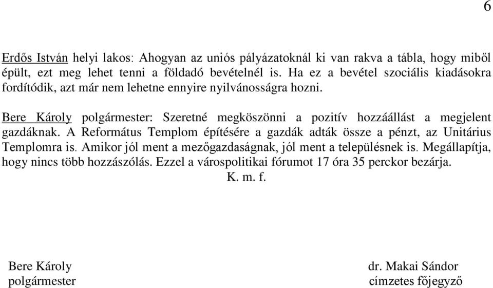 Bere Károly polgármester: Szeretné megköszönni a pozitív hozzáállást a megjelent gazdáknak.