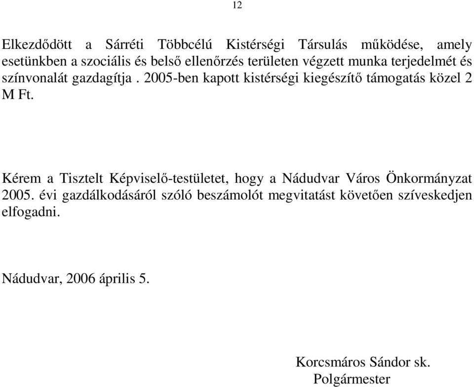 2005-ben kapott kistérségi kiegészítı támogatás közel 2 M Ft.