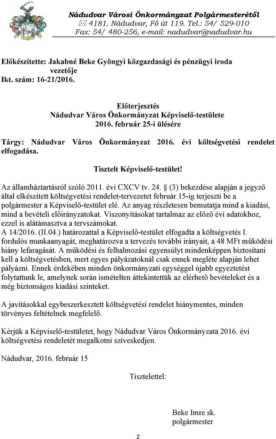 február 25-i ülésére Tárgy: Nádudvar Város Önkormányzat 2016. évi költségvetési rendelet elfogadása. Tisztelt Képviselő-testület! Az államháztartásról szóló 2011. évi CXCV tv. 24.
