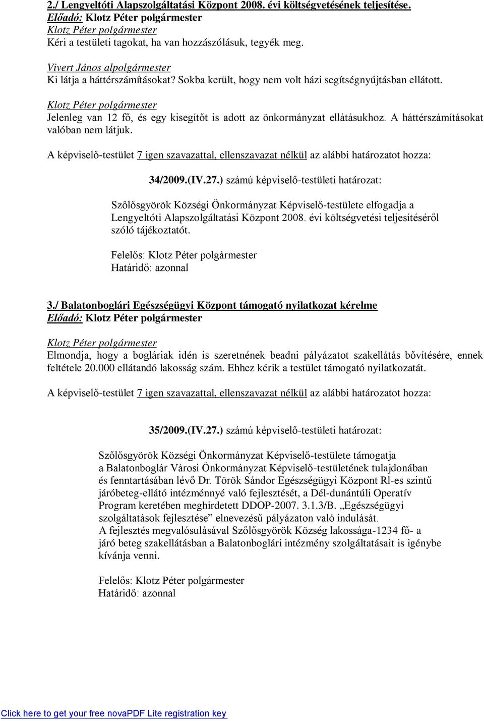 ) számú képviselő-testületi határozat: Szőlősgyörök Községi Önkormányzat Képviselő-testülete elfogadja a Lengyeltóti Alapszolgáltatási Központ 2008.