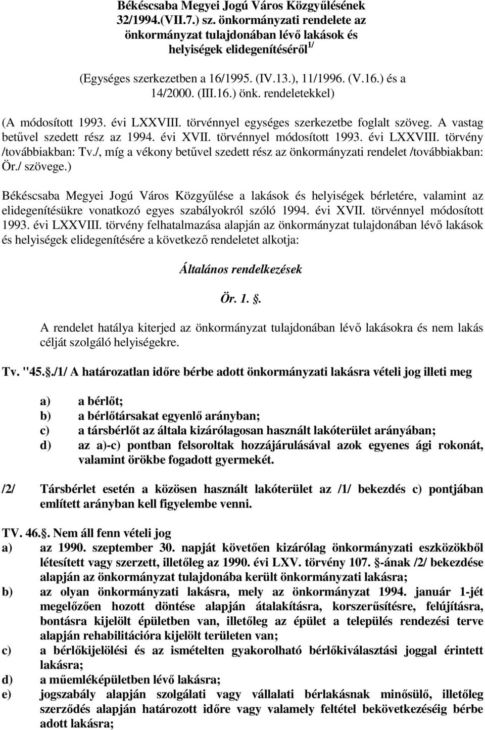 törvénnyel módosított 1993. évi LXXVIII. törvény /továbbiakban: /, míg a vékony betővel szedett rész az önkormányzati rendelet /továbbiakban: Ör./ szövege.