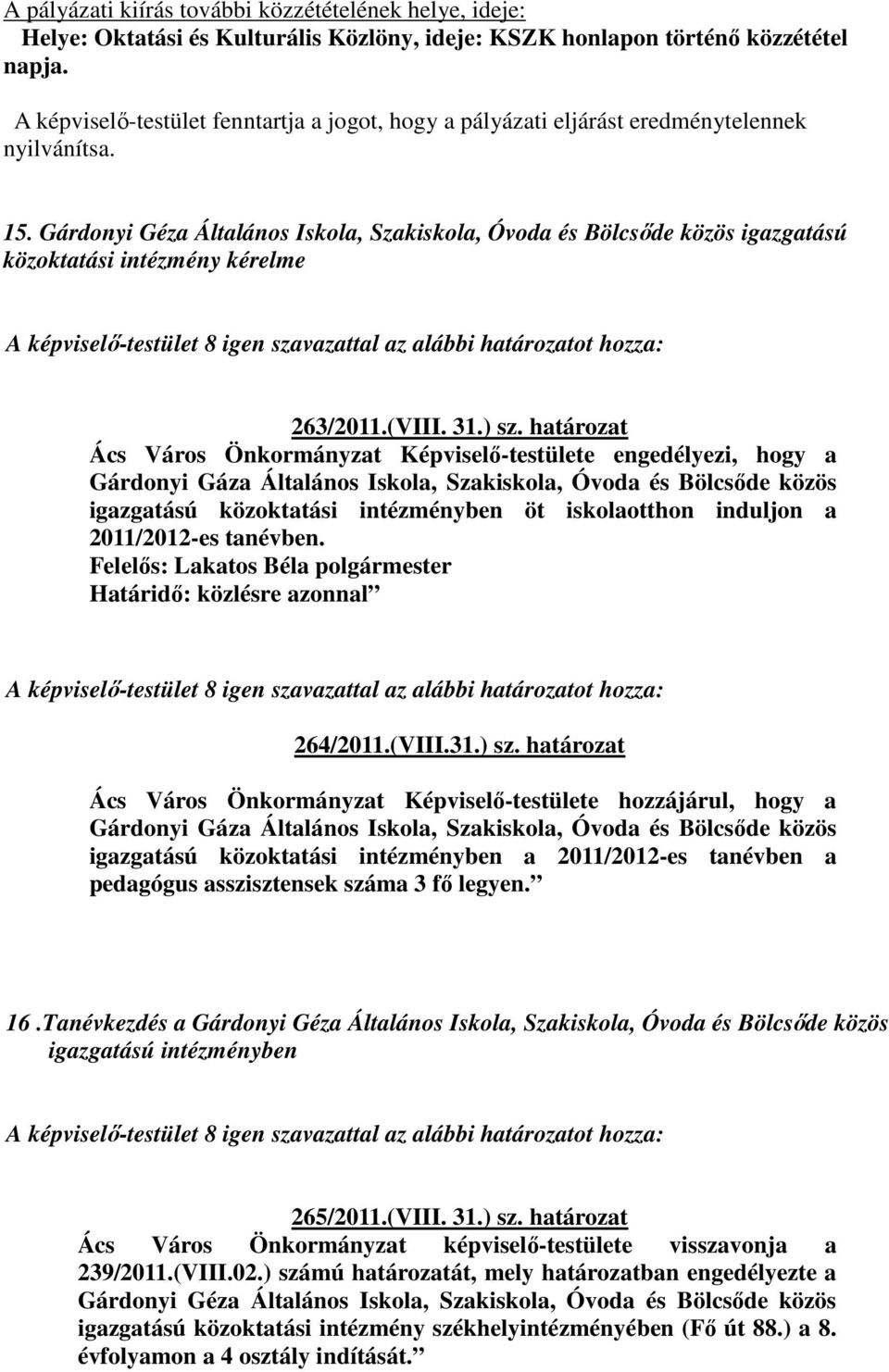 Gárdonyi Géza Általános Iskola, Szakiskola, Óvoda és Bölcsőde közös igazgatású közoktatási intézmény kérelme 263/2011.(VIII. 31.) sz.