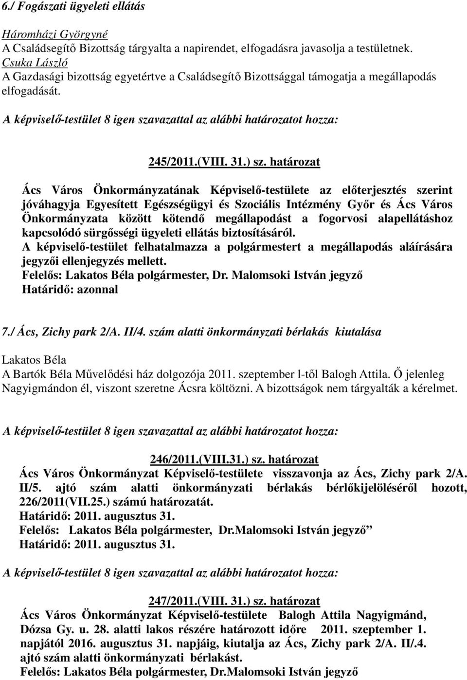 határozat Ács Város Önkormányzatának Képviselő-testülete az előterjesztés szerint jóváhagyja Egyesített Egészségügyi és Szociális Intézmény Győr és Ács Város Önkormányzata között kötendő