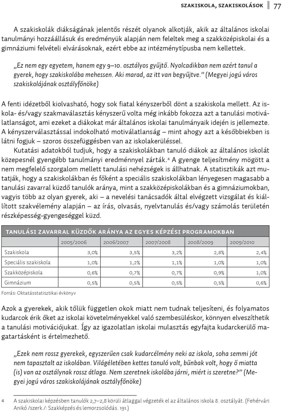 Nyolcadikban nem azért tanul a gyerek, hogy szakiskolába mehessen. Aki marad, az itt van begyűjtve.