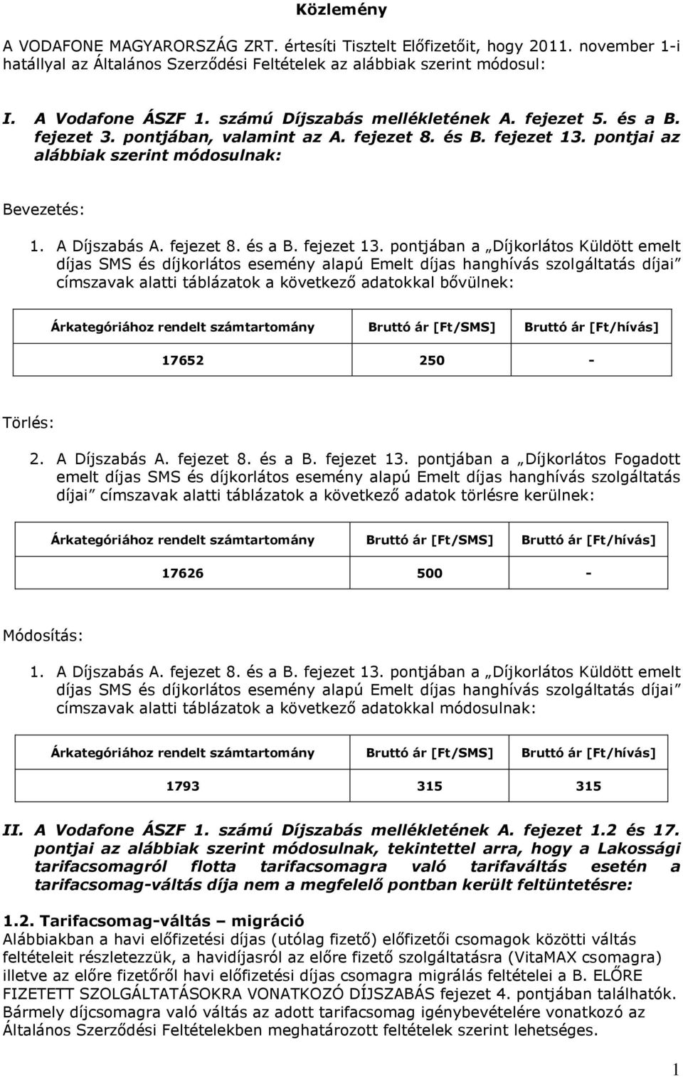 pontjai az alábbiak szerint módosulnak: Bevezetés: 1. A Díjszabás A. fejezet 8. és a B. fejezet 13.