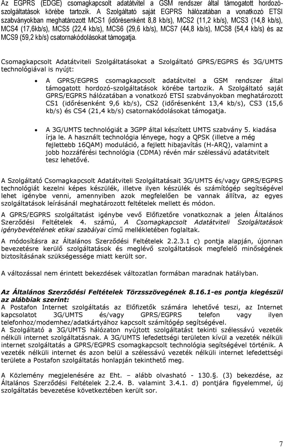 kb/s), MCS7 (44,8 kb/s), MCS8 (54,4 kb/s) és az MCS9 (59,2 kb/s) csatornakódolásokat támogatja.