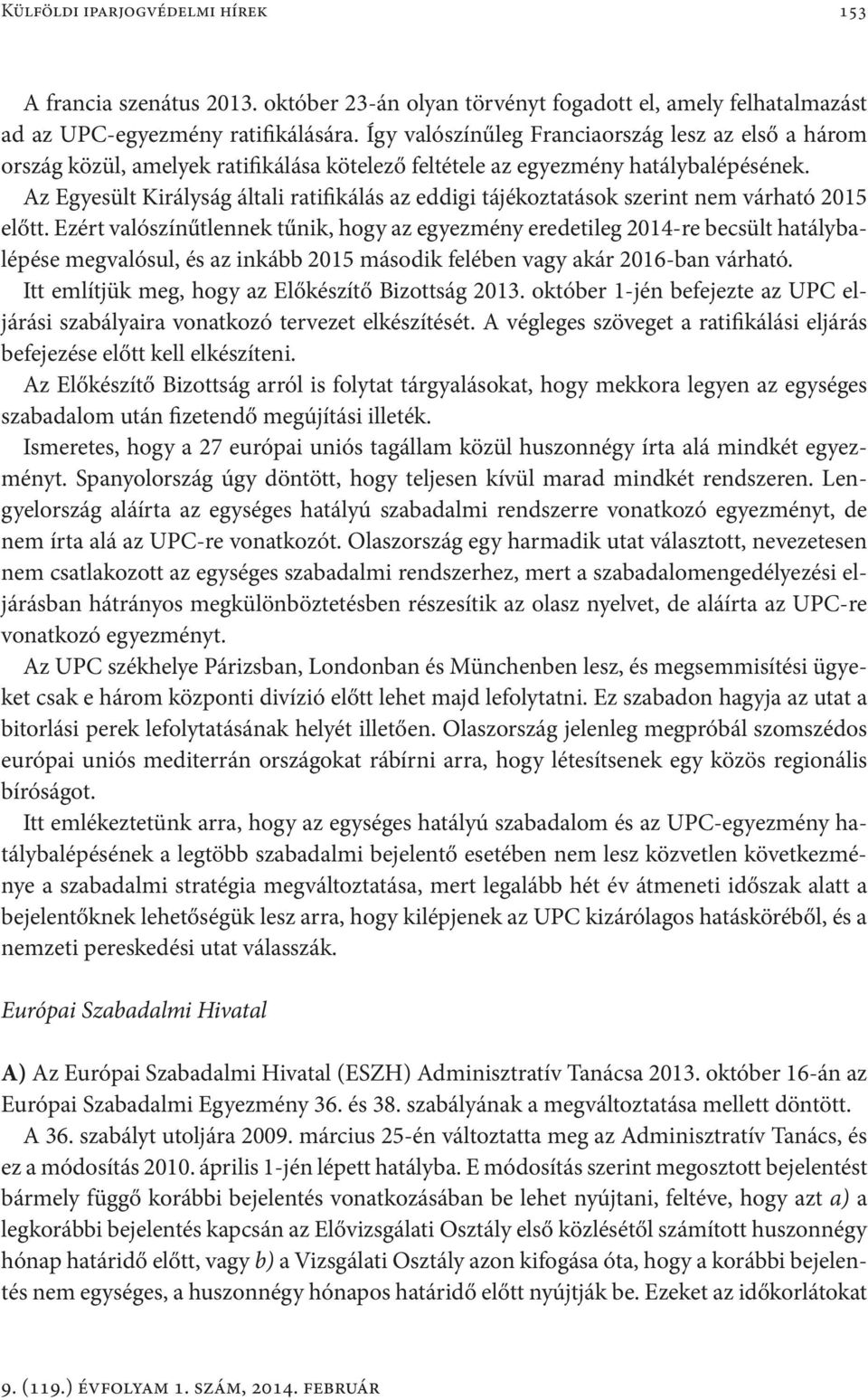 Az Egyesült Királyság általi ratifikálás az eddigi tájékoztatások szerint nem várható 2015 előtt.