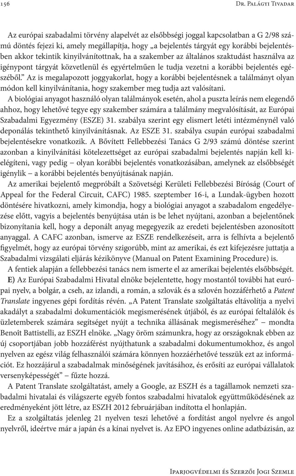 akkor tekintik kinyilvánítottnak, ha a szakember az általános szaktudást használva az igénypont tárgyát közvetlenül és egyértelműen le tudja vezetni a korábbi bejelentés egészéből.