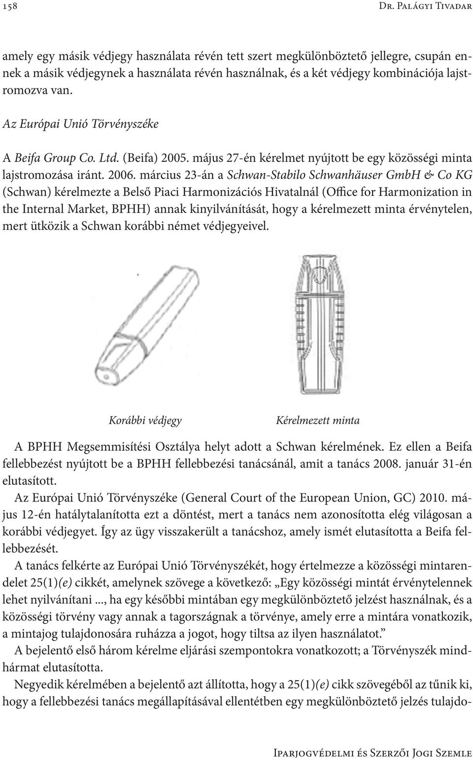 van. Az Európai Unió Törvényszéke A Beifa Group Co. Ltd. (Beifa) 2005. május 27-én kérelmet nyújtott be egy közösségi minta lajstromozása iránt. 2006.