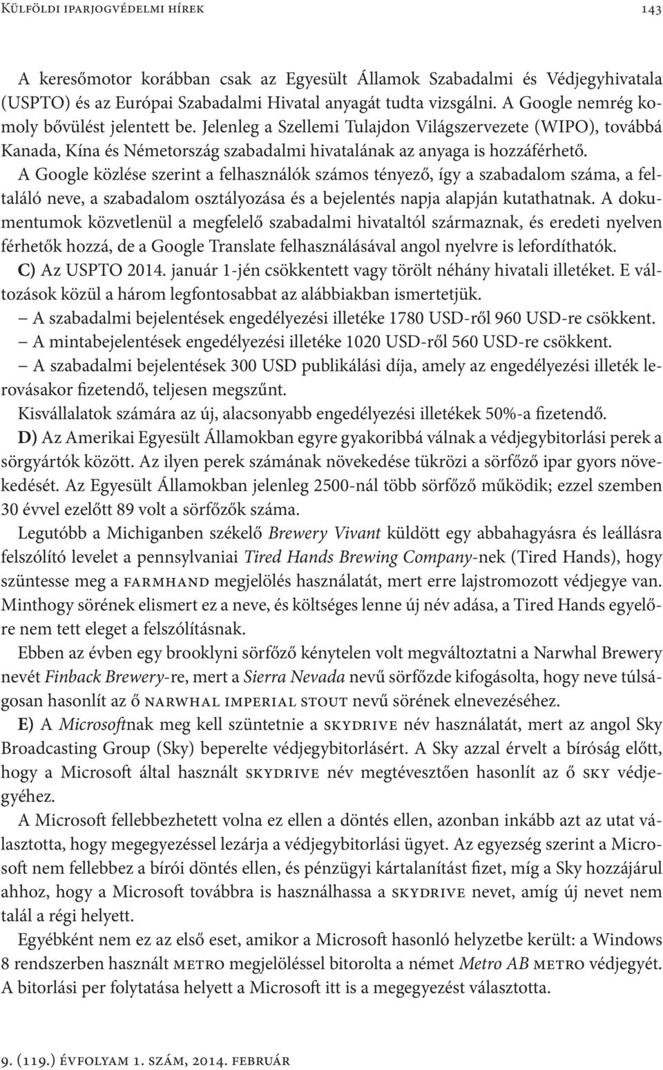 A Google közlése szerint a felhasználók számos tényező, így a szabadalom száma, a feltaláló neve, a szabadalom osztályozása és a bejelentés napja alapján kutathatnak.