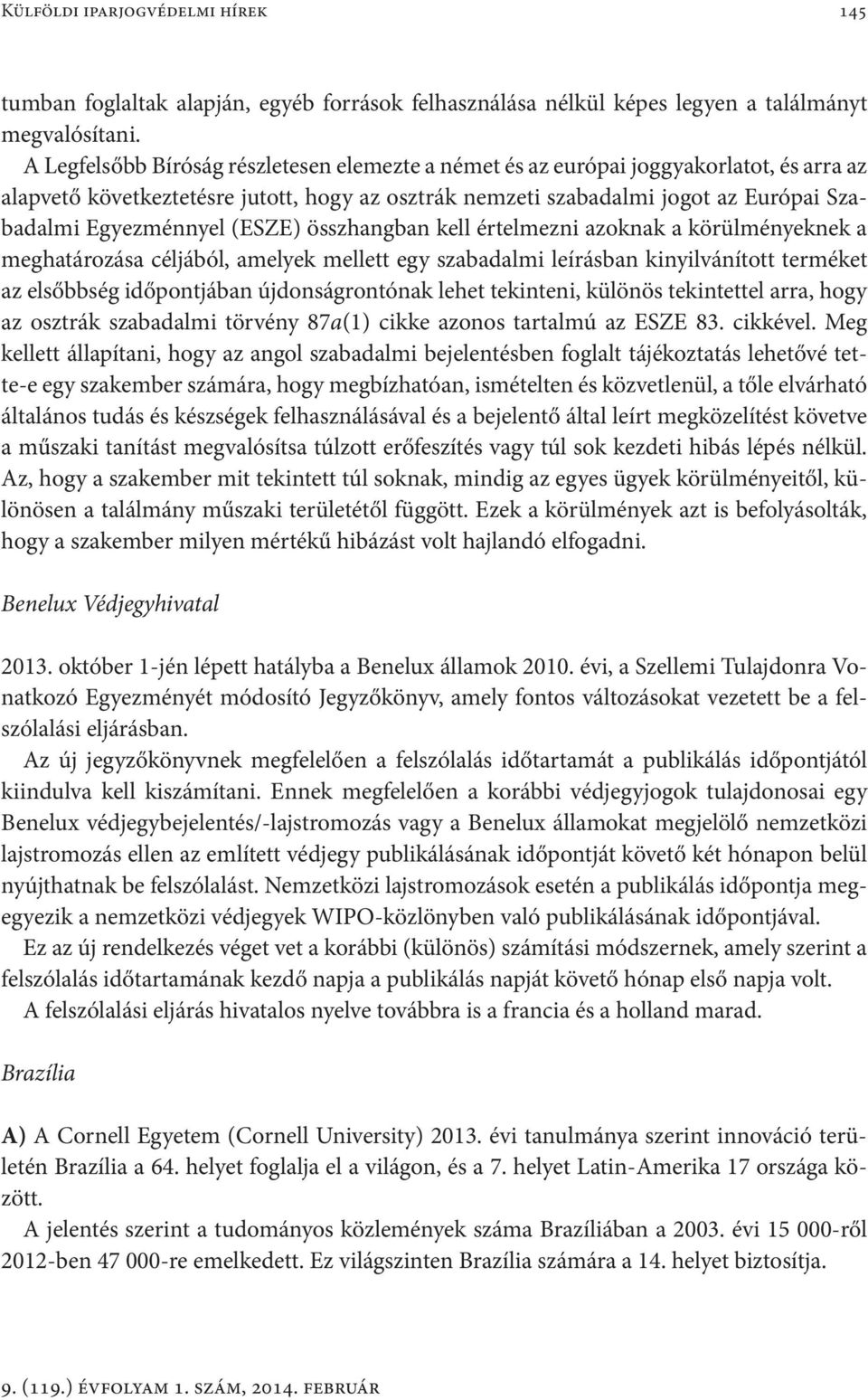 (ESZE) összhangban kell értelmezni azoknak a körülményeknek a meghatározása céljából, amelyek mellett egy szabadalmi leírásban kinyilvánított terméket az elsőbbség időpontjában újdonságrontónak lehet