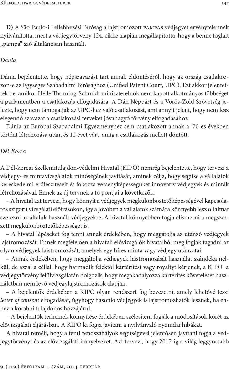 Dánia Dánia bejelentette, hogy népszavazást tart annak eldöntéséről, hogy az ország csatlakozzon-e az Egységes Szabadalmi Bírósághoz (Unified Patent Court, UPC).