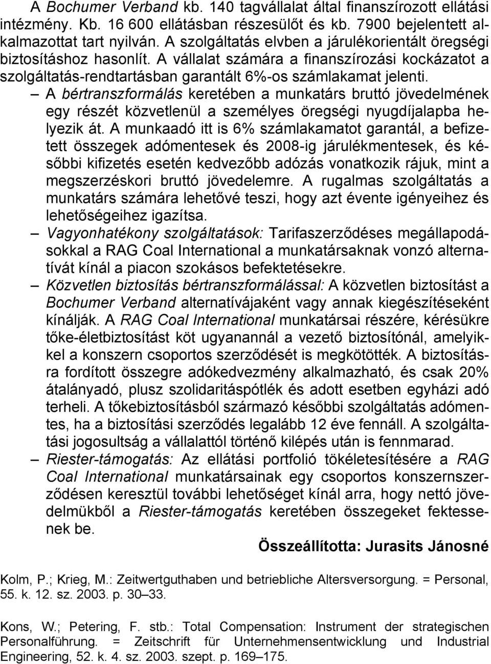 A bértranszformálás keretében a munkatárs bruttó jövedelmének egy részét közvetlenül a személyes öregségi nyugdíjalapba helyezik át.