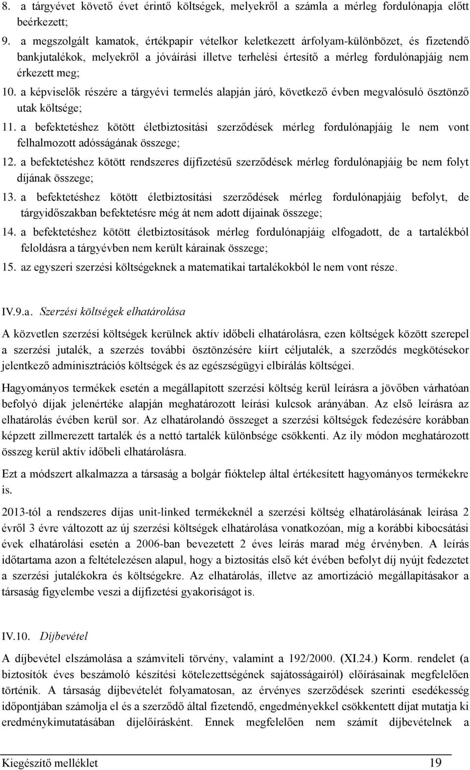 a képviselők részére a tárgyévi termelés alapján járó, következő évben megvalósuló ösztönző utak költsége; 11.