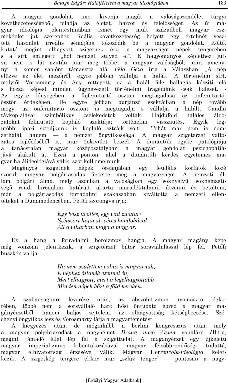 Reális következetesség helyett egy értelmét vesztett hasonlat irreális sémájába tokozódik be a magyar gondolat.