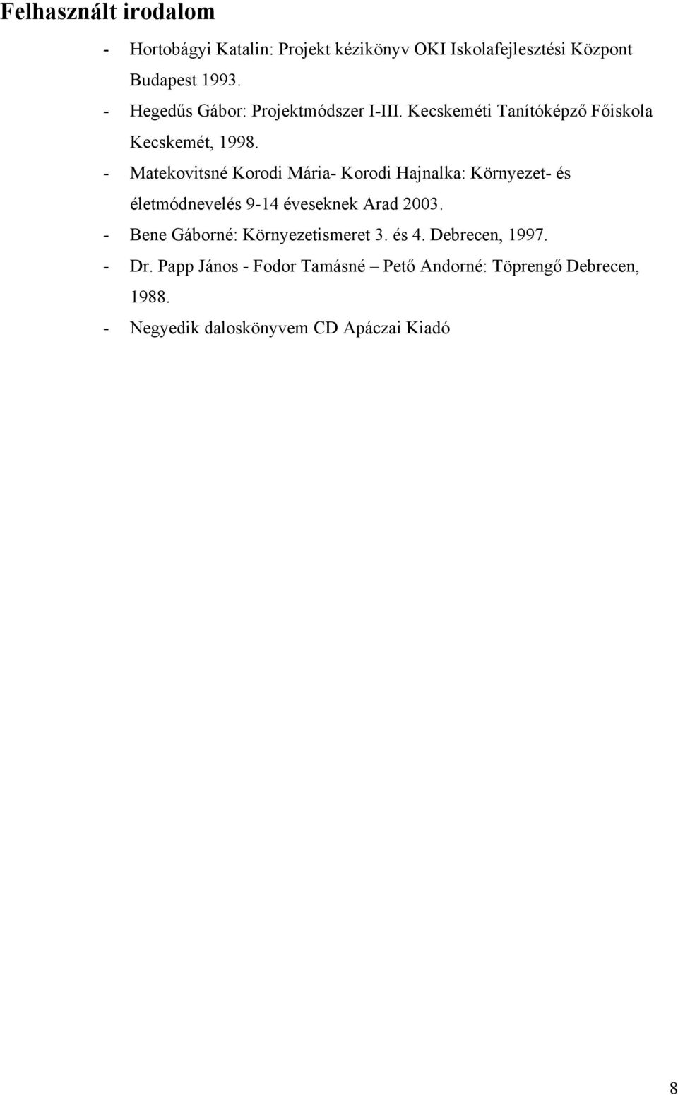 - Matekovitsné Korodi Mária- Korodi Hajnalka: Környezet- és életmódnevelés 9-14 éveseknek Arad 2003.