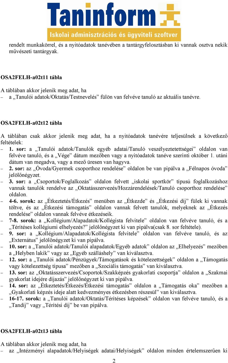 OSA2FELH-a02t12 tábla A táblában csak akkor jelenik meg adat, ha a nyitóadatok tanévére teljesülnek a következő feltételek: 1.