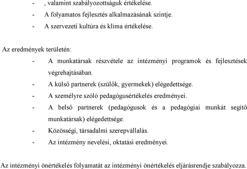 - A külső partnerek (szülők, gyermekek) elégedettsége. - A személyre szóló pedagógusértékelés eredményei.