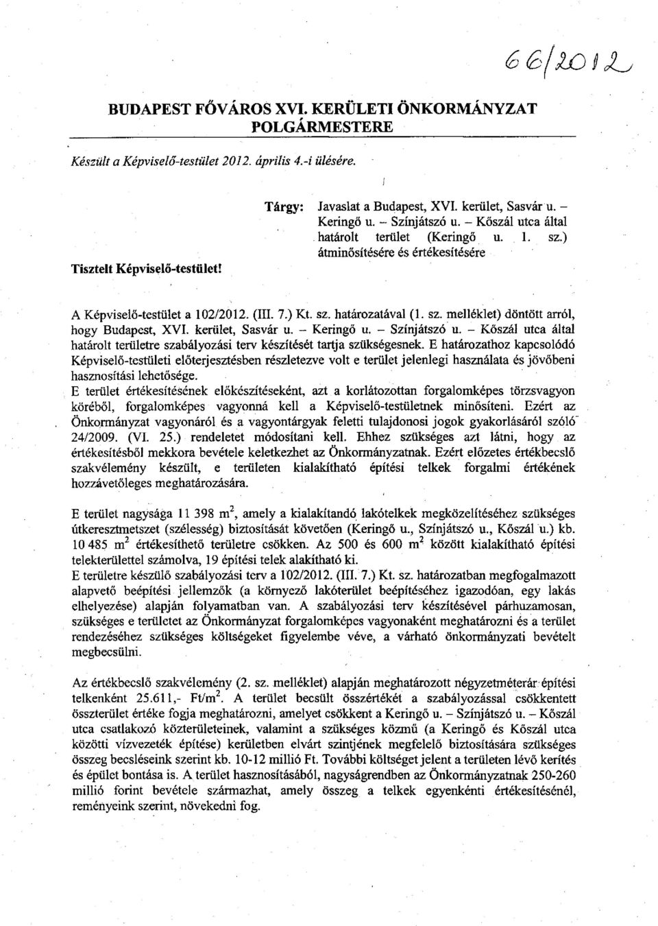kerület, Sasvár u. - Keringő u. - Színjátszó u. - Kőszál utca által határolt területre szabályozási terv készítését tartja szükségesnek.