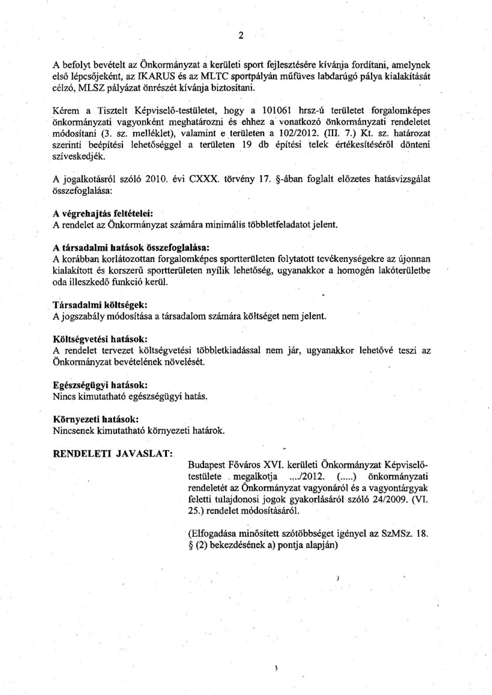 Kérem a Tisztelt Képviselő-testületet, hogy a 101061 hrsz-ú területet forgalomképes önkormányzati vagyonként meghatározni és ehhez a vonatkozó önkormányzati rendeletet módosítani (3. sz.