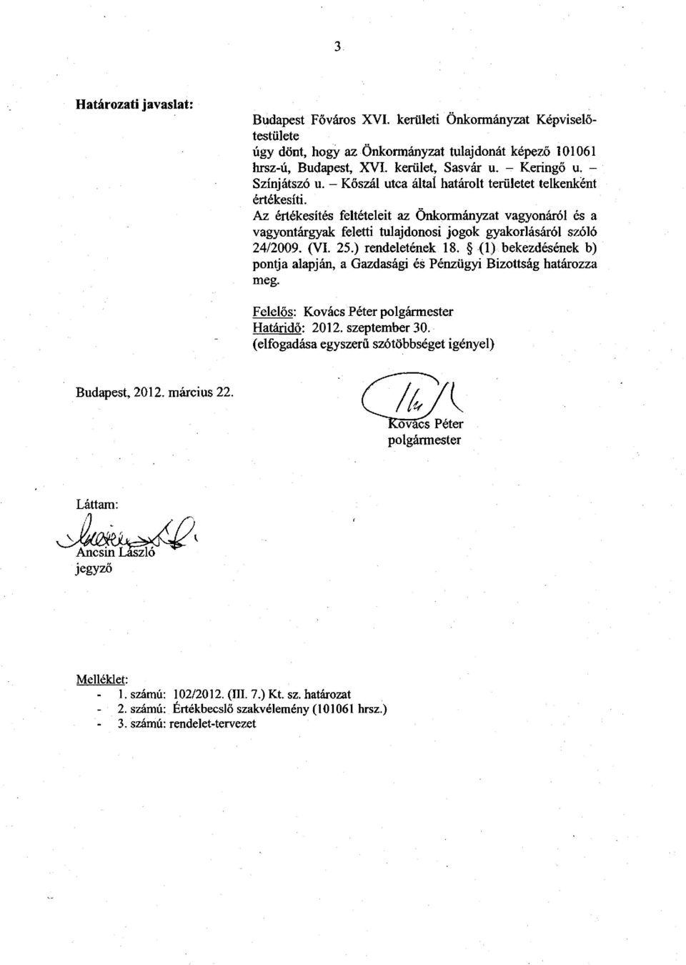 Az értékesítés feltételeit az Önkormányzat vagyonáról és a vagyontárgyak feletti tulajdonosi jogok gyakorlásáról szóló 24/2009. (VI. 25.) rendeletének 18.
