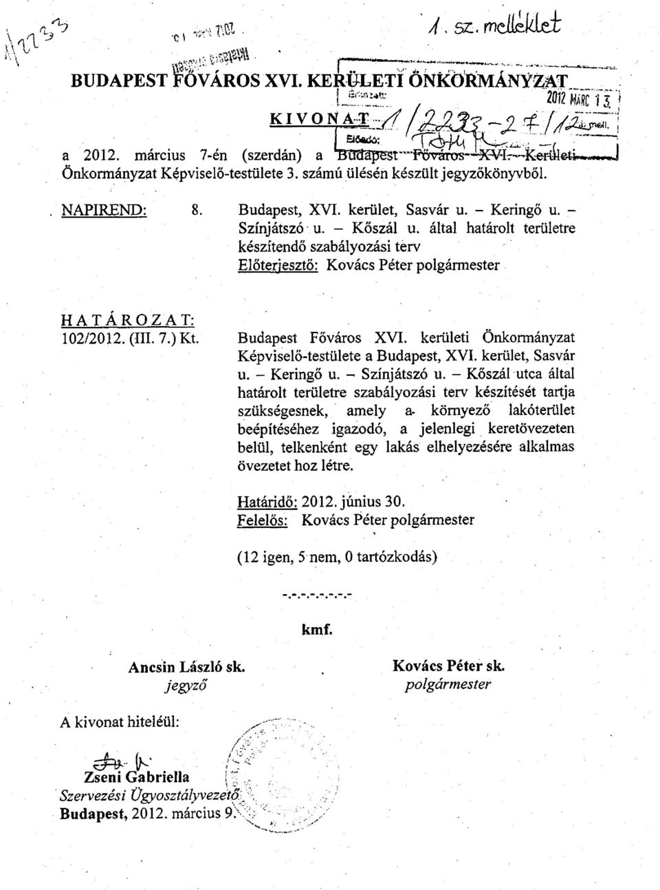 által határolt területre készítendő szabályozási terv Előterjesztő: Kovács Péter polgármester H A T Á R O Z A T: 102/2012. (III. 7.)Kt. Budapest Főváros XVI.