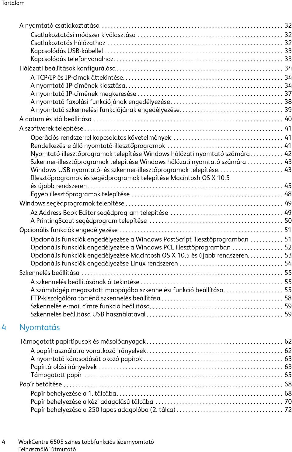 ........................................................ 33 Hálózati beállítások konfigurálása........................................................ 34 A TCP/IP és IP-címek áttekintése.