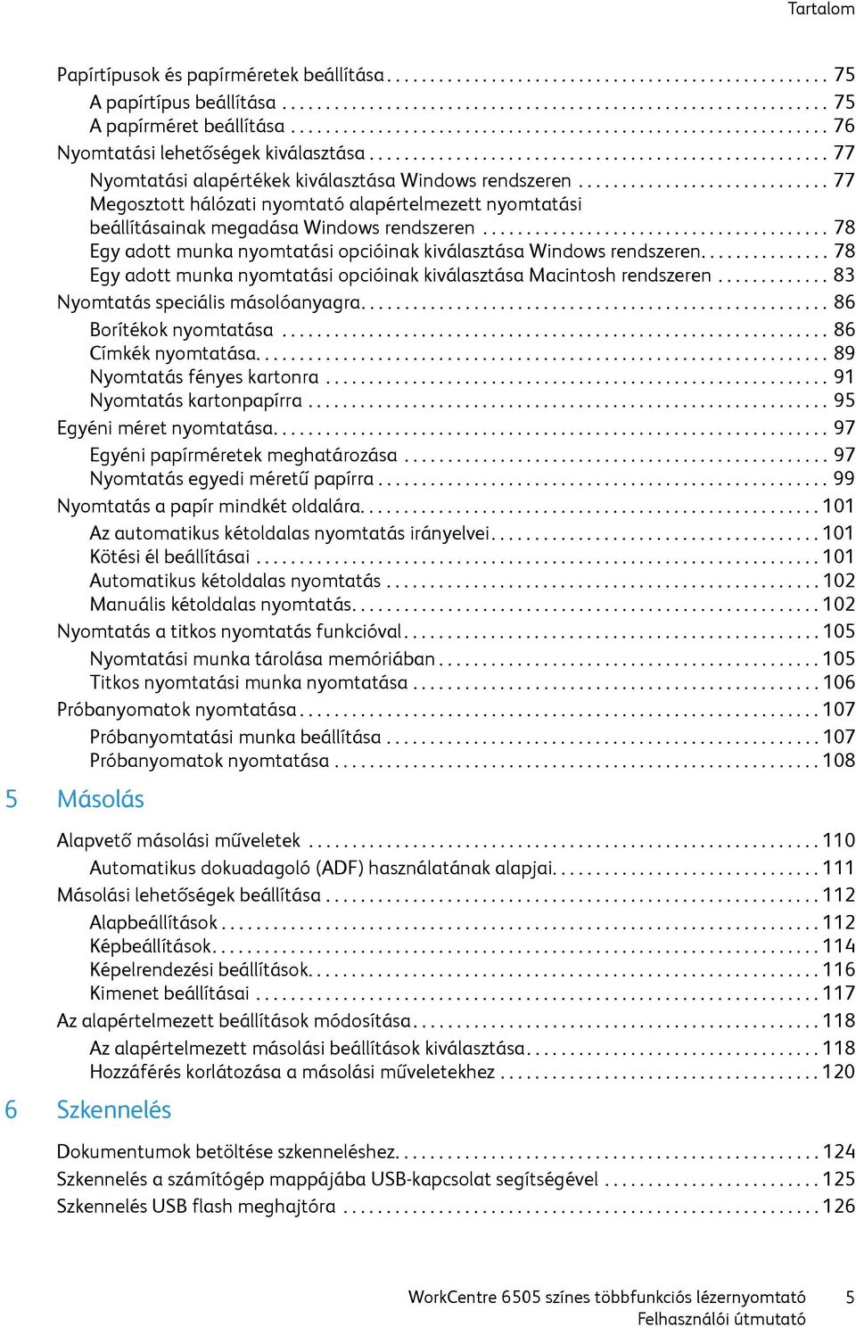 ............................ 77 Megosztott hálózati nyomtató alapértelmezett nyomtatási beállításainak megadása Windows rendszeren.