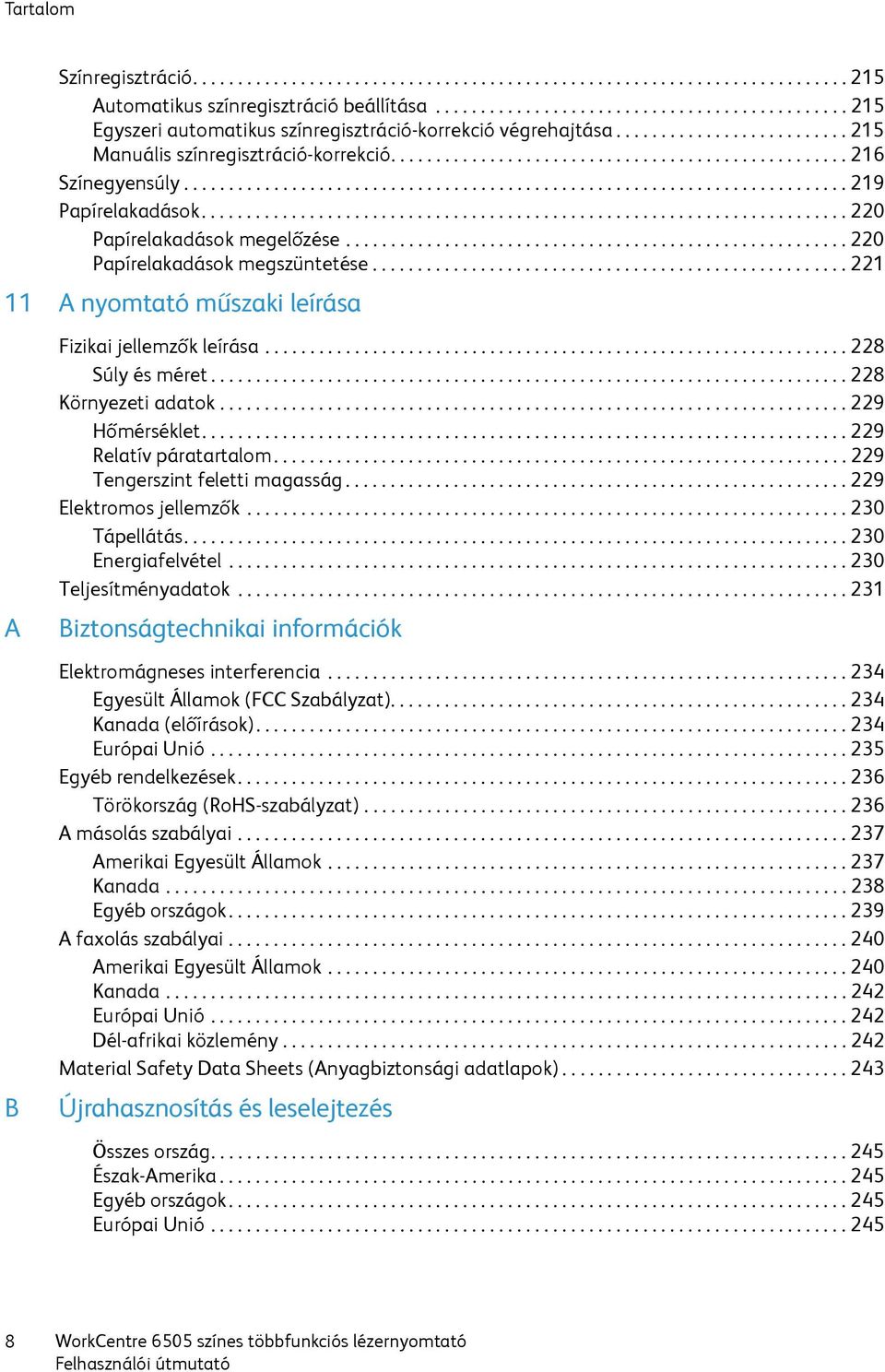 ......................................................................... 219 Papírelakadások........................................................................ 220 Papírelakadások megelőzése.