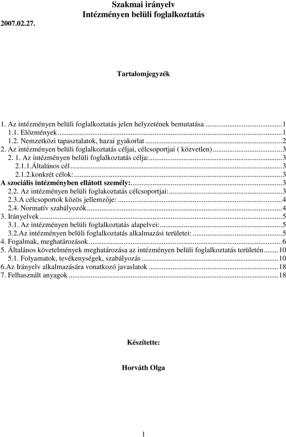 ..3 2.3.A célcsoportok közös jellemzője:...4 2.4. Normatív szabályozók...4 3. Irányelvek...5 3.1. Az alapelvei:...5 3.2.Az alkalmazási területei:...5 4. Fogalmak, meghatározások...6 5.