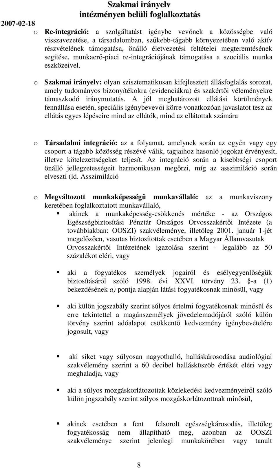 o : olyan szisztematikusan kifejlesztett állásfoglalás sorozat, amely tudományos bizonyítékokra (evidenciákra) és szakértői véleményekre támaszkodó iránymutatás.