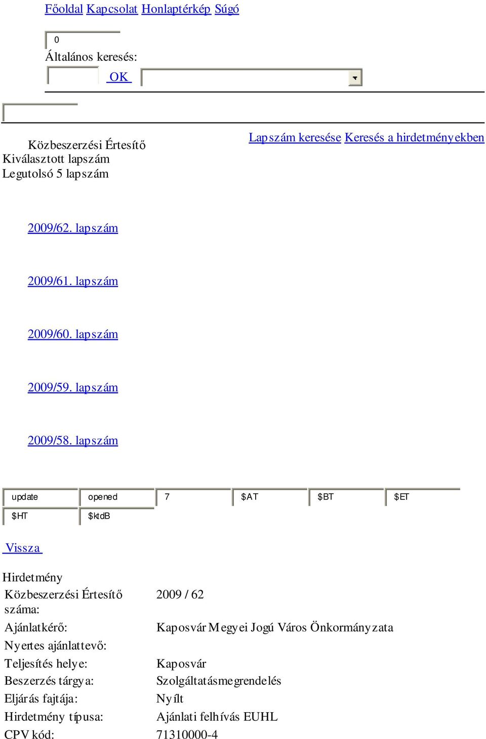 lapszám update opened 7 $AT $BT $ET $HT $ktdb Vissza Hirdetmény Közbeszerzési Értesítő 2009 / 62 száma: Ajánlatkérő: Kaposvár Megyei Jogú Város