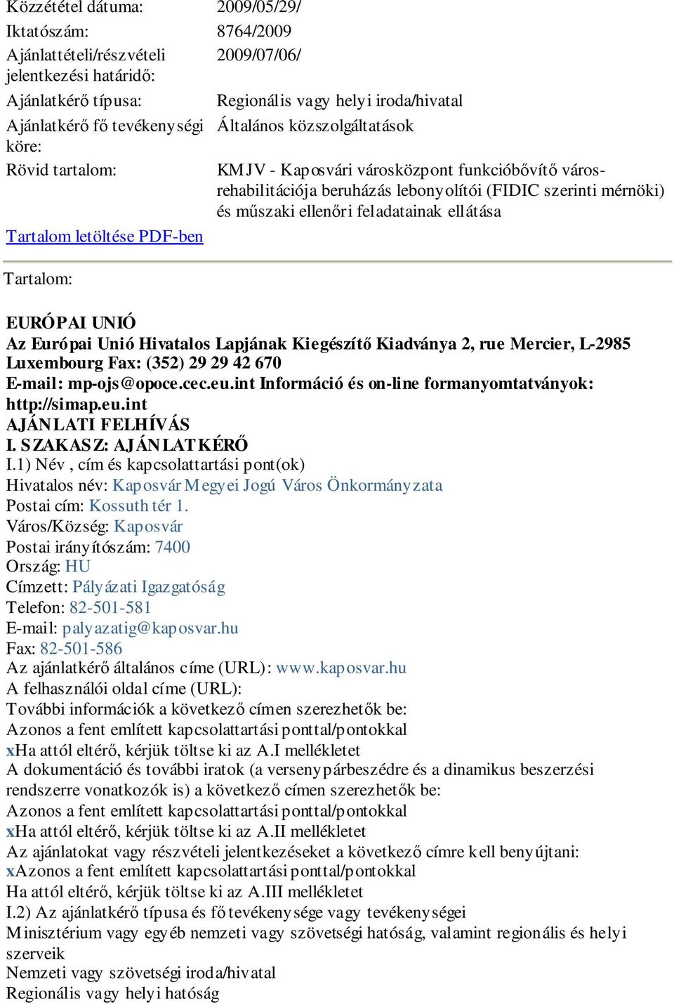 ellátása Tartalom letöltése PDF-ben Tartalom: EURÓPAI UNIÓ Az Európai Unió Hivatalos Lapjának Kiegészítő Kiadványa 2, rue Mercier, L-2985 Luxembourg Fax: (352) 29 29 42 670 E-mail: mp-ojs@opoce.cec.