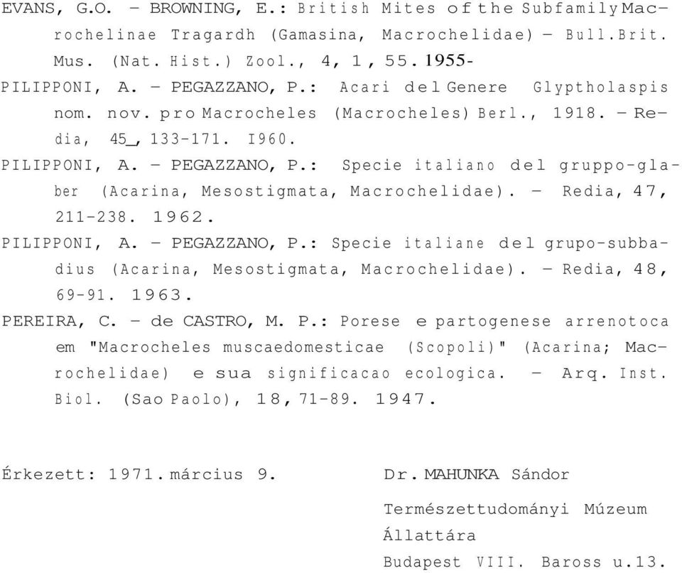 : Specie italiano del gruppo-glaber (Acarina, Mesostigmata, Macrochelidae). - Redia, 47, 211-238. 1962. PILIPPONI, A. - PEGAZZANO, P.