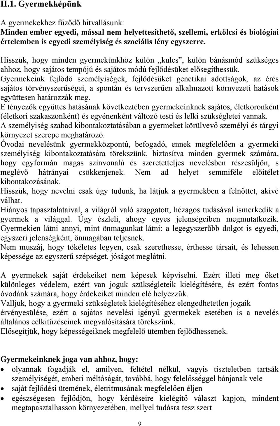 Gyermekeink fejlődő személyiségek, fejlődésüket genetikai adottságok, az érés sajátos törvényszerűségei, a spontán és tervszerűen alkalmazott környezeti hatások együttesen határozzák meg.