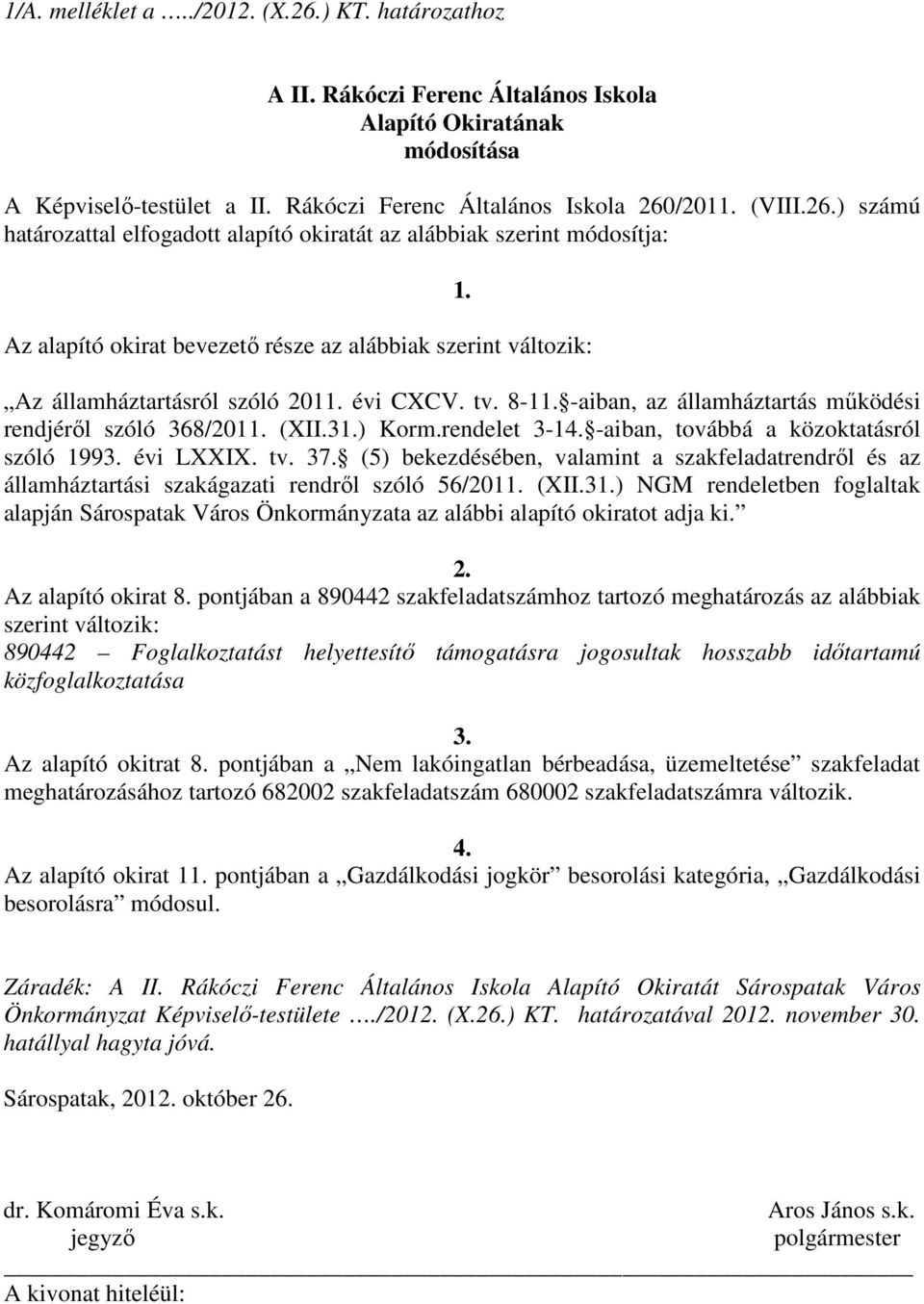 tv. 37. (5) bekezdésében, valamint a szakfeladatrendrıl és az államháztartási szakágazati rendrıl szóló 56/2011. (XII.31.