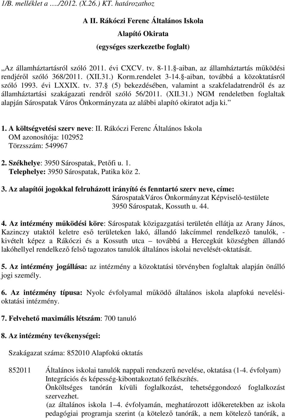 (5) bekezdésében, valamint a szakfeladatrendrıl és az államháztartási szakágazati rendrıl szóló 56/2011. (XII.31.